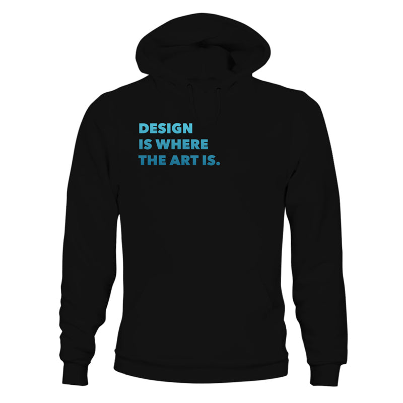 Design Is Where The Art Is - Hoodie