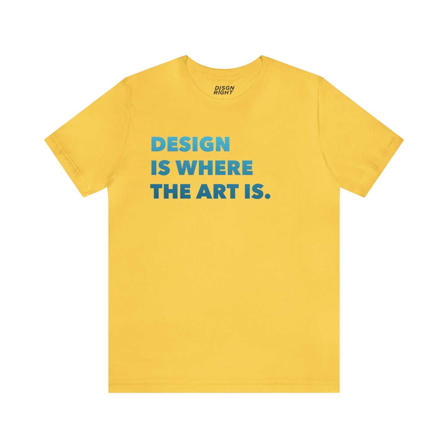 Design Is Where The Art Is - T-Shirt