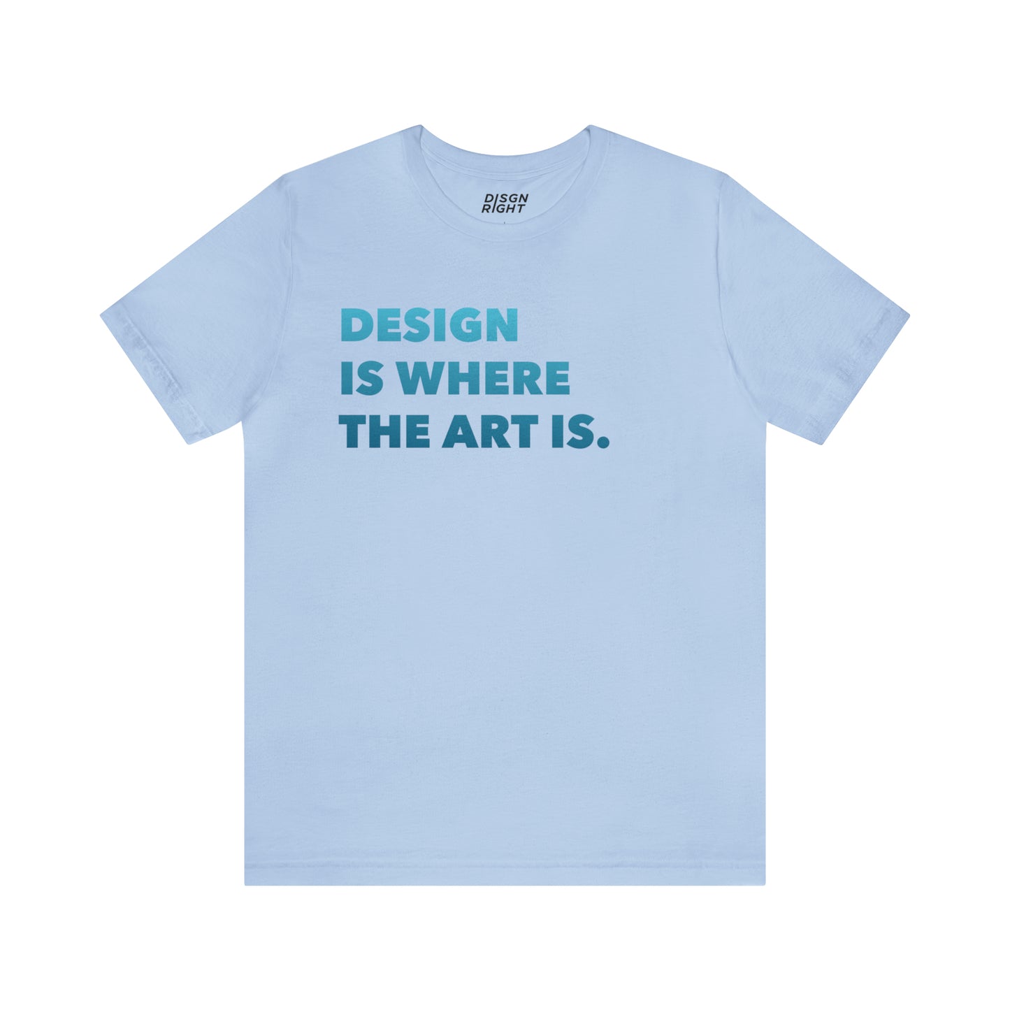 Design Is Where The Art Is - T-Shirt