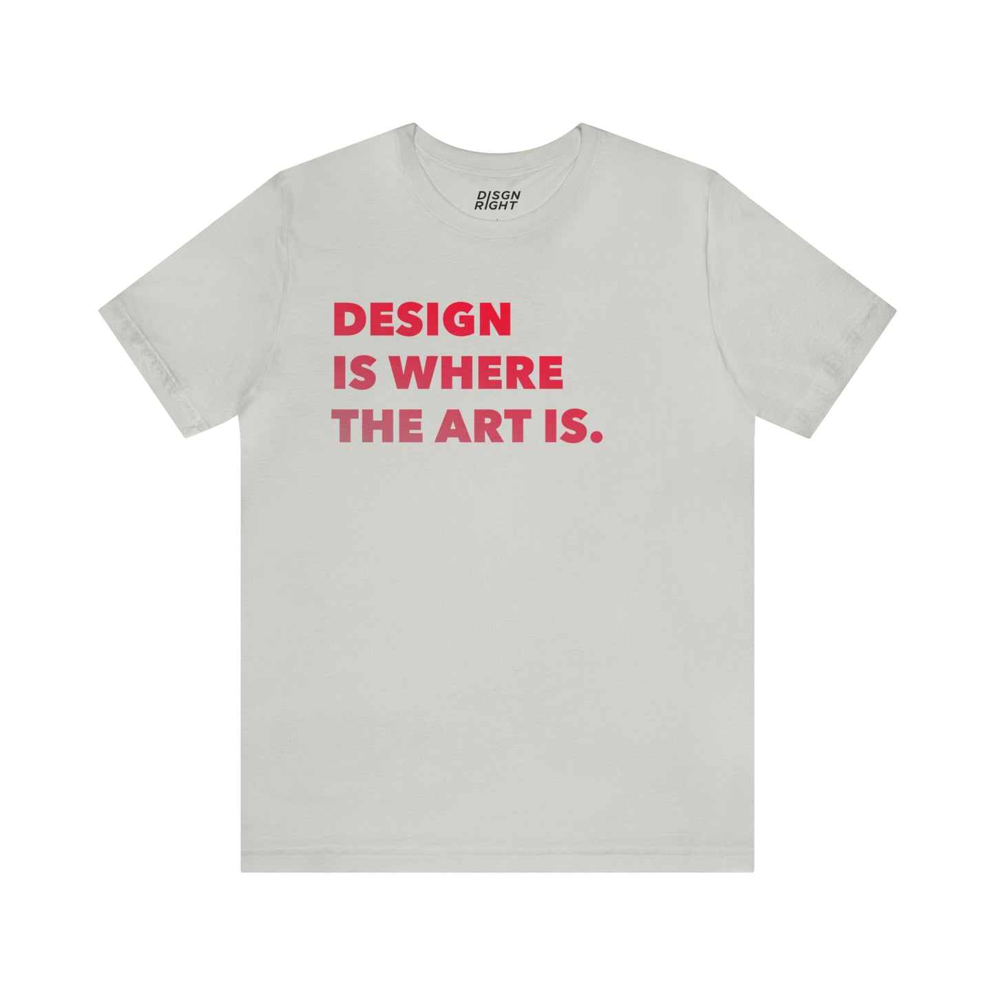 Design Is Where The Art Is - T-Shirt