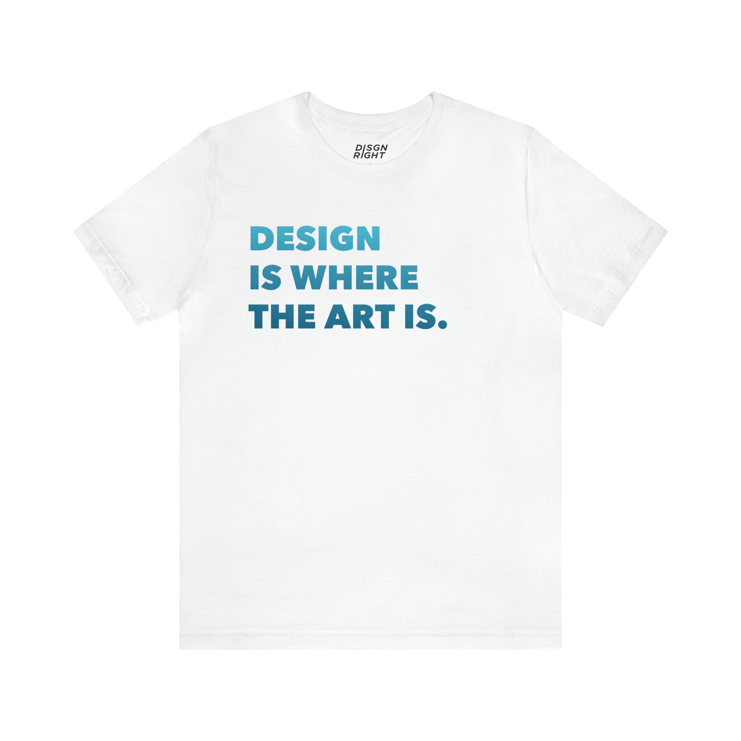 Design Is Where The Art Is - T-Shirt